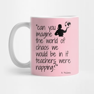 Imagine if Teachers were napping (female) Mug